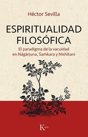 ESPIRITUALIDAD FILOSÓFICA.EL PARADIGMA DE LA VACUIDAD EN NAGARJUNA,SHAMKARA Y NISHITANI | 9788499886374 | SEVILLA,HÉCTOR | Llibreria Geli - Llibreria Online de Girona - Comprar llibres en català i castellà