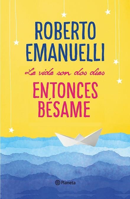 LA VIDA SON DOS DÍAS,ENTONCES BÉSAME | 9788408195634 | EMANUELLI,ROBERTO | Llibreria Geli - Llibreria Online de Girona - Comprar llibres en català i castellà