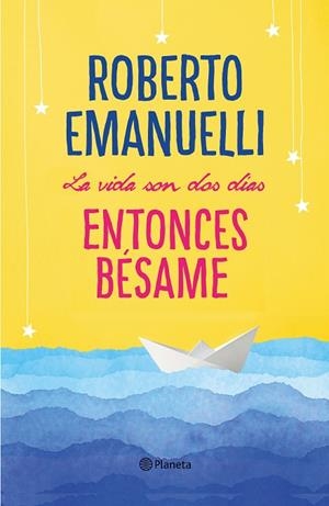 LA VIDA SON DOS DÍAS,ENTONCES BÉSAME | 9788408195634 | EMANUELLI,ROBERTO | Llibreria Geli - Llibreria Online de Girona - Comprar llibres en català i castellà