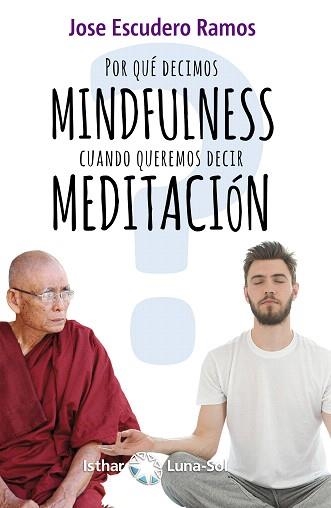 POR QUÉ DECIMOS MINDFULNESS CUANDO QUEREMOS DECIR MEDITACIÓN? | 9788417230302 | ESCUDERO RAMOS,JOSE | Llibreria Geli - Llibreria Online de Girona - Comprar llibres en català i castellà