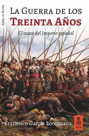 LA GUERRA DE LOS TREINTA AÑOS.EL OCASO DEL IMPERIO ESPAÑOL | 9788417248253 | GARCÍA LORENZANA,FRANCISCO | Libreria Geli - Librería Online de Girona - Comprar libros en catalán y castellano