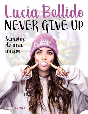 NEVER GIVE UP.SECRETOS DE UNA MUSER | 9788448024970 | BELLIDO SERRANO,LUCÍA | Libreria Geli - Librería Online de Girona - Comprar libros en catalán y castellano