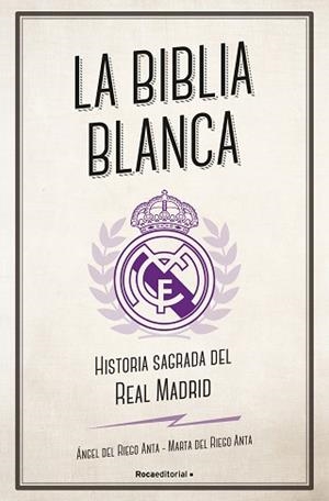LA BIBLIA BLANCA.HISTORIA SAGRADA DEL REAL MADRID | 9788494616693 | DEL RIEGO ANTA,ÁNGEL/DEL RIEGO ANTA,MARTA | Llibreria Geli - Llibreria Online de Girona - Comprar llibres en català i castellà