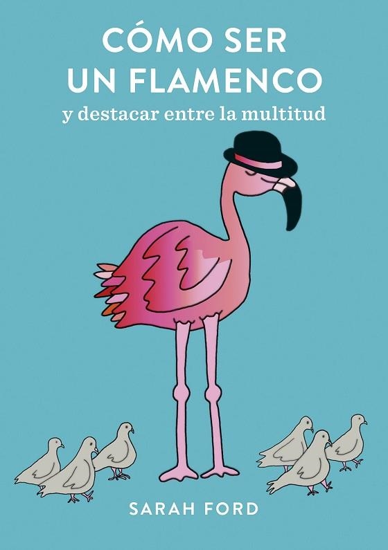 CÓMO SER UN FLAMENCO Y DESTACAR ENTRE LA MULTITUD | 9788408192282 | FORD,SARAH | Libreria Geli - Librería Online de Girona - Comprar libros en catalán y castellano