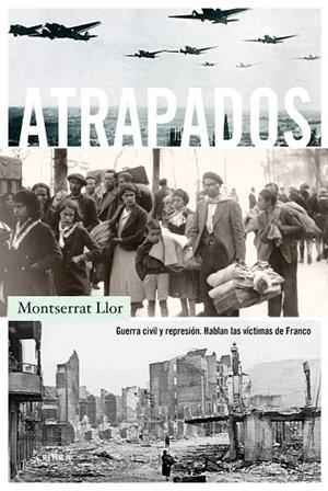 ATRAPADOS.GUERRA CIVIL Y REPRESIÓN.HABLAN LAS VÍCTIMAS DE FRANCO | 9788491990314 | LLOR,MONTSERRAT | Libreria Geli - Librería Online de Girona - Comprar libros en catalán y castellano