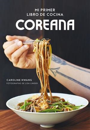 MI PRIMER LIBRO DE COCINA COREANA | 9788416890804 | HWANG,CAROLINE/LINDER,LISA | Libreria Geli - Librería Online de Girona - Comprar libros en catalán y castellano