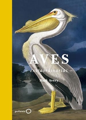 AVES EXTRAORDINARIAS | 9788408181477 | AVERY,MARK | Libreria Geli - Librería Online de Girona - Comprar libros en catalán y castellano