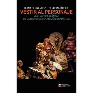 VESTIR AL PERSONAJE.VESTUARIO ESCÉNICO:DE LA HISTORIA A LA FICCIÓN DRAMÁTICA | 9788494706325 | FERNÁNDEZ,DIANA/JÁMOCE,DERUBÍN | Llibreria Geli - Llibreria Online de Girona - Comprar llibres en català i castellà