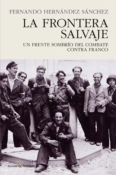 LA FRONTERA SALVAJE.UN FRENTE SOMBRÍO DEL COMBATE CONTRA FRANCO | 9788494820823 | HERNÁNDEZ SÁNCHEZ,FERNANDO | Libreria Geli - Librería Online de Girona - Comprar libros en catalán y castellano