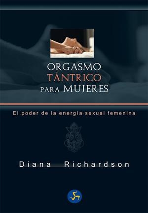 ORGASMO TÁNTRICO PARA MUJERES.EL PODER DE LA ENERGÍA SEXUAL FEMENINA | 9788415887188 | RICHARDSON,DIANA | Llibreria Geli - Llibreria Online de Girona - Comprar llibres en català i castellà
