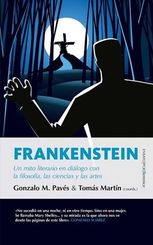 FRANKENSTEIN.UN MITO LITERARIO EN DIÁLOGO CON LA FILOSOFÍA,LAS CIENCIAS Y LAS ARTES | 9788417558246 | PAVÉS,GONZALO M./MARTÍN,TOMÁS (COORDS. | Libreria Geli - Librería Online de Girona - Comprar libros en catalán y castellano