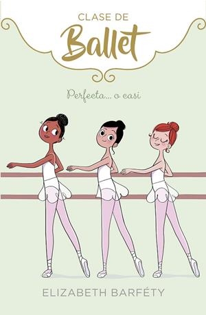 PERFECTA...O CASI(CLASE DE BALLET-2) | 9788417460419 | BARFETY,ELIZABETH | Libreria Geli - Librería Online de Girona - Comprar libros en catalán y castellano