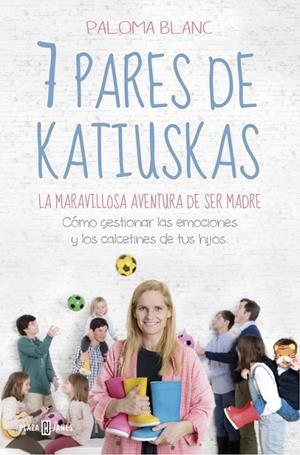 7 PARES DE KATIUSKAS.LA MARAVILLOSA AVENTURA DE SER MADRE | 9788401022081 | BLANC,PALOMA | Llibreria Geli - Llibreria Online de Girona - Comprar llibres en català i castellà