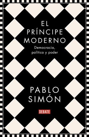 EL PRÍNCIPE MODERNO.DEMOCRACIA,POLÍTICA Y PODER | 9788499929286 | SIMÓN,PABLO | Llibreria Geli - Llibreria Online de Girona - Comprar llibres en català i castellà