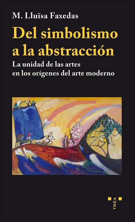 DEL SIMBOLISMO A LA ABSTRACCIÓN.LA UNIDAD DE LAS ARTES EN LOS ORÍGENES DEL ARTE MODERNO | 9788497048798 | FAXEDAS,MARIA LLUÏSA | Libreria Geli - Librería Online de Girona - Comprar libros en catalán y castellano
