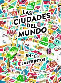 LAS CIUDADES DEL MUNDO EN 15 LABERINTOS | 9788408190929 | CORBINEAU,ANTOINE | Libreria Geli - Librería Online de Girona - Comprar libros en catalán y castellano