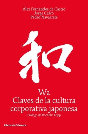 WA.CLAVES DE LA CULTURA CORPORATIVA JAPONESA | 9788494904103 | FERNÁNDEZ DE CASTRO,ÁLEX/CALVO,JORGE/NAVARRETE,PEDRO | Libreria Geli - Librería Online de Girona - Comprar libros en catalán y castellano