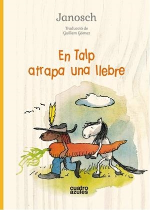 EN TALP ATRAPA UNA LLEBRE | 9788494904813 | JANOSCH | Llibreria Geli - Llibreria Online de Girona - Comprar llibres en català i castellà