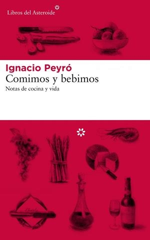 COMIMOS Y BEBIMOS.NOTAS DE COCINA Y VIDA | 9788417007577 | PEYRÓ,IGNACIO | Llibreria Geli - Llibreria Online de Girona - Comprar llibres en català i castellà
