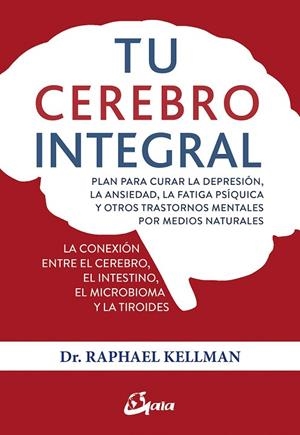 TU CEREBRO INTEGRAL PLAN PARA CURAR LA DEPRESIÓN, LA ANSIEDAD, LA FATIGA PSÍQUICA Y OTROS TRASTORNOS | 9788484457534 | KELLMAN,RAPHAEL | Llibreria Geli - Llibreria Online de Girona - Comprar llibres en català i castellà