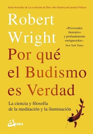 POR QUÉ EL BUDISMO ES VERDAD LA CIENCIA Y FLOSOFÍA DE LA MEDITACIÓN Y LA ILUMINACIÓN | 9788484457404 | WRIGHT,ROBERT | Llibreria Geli - Llibreria Online de Girona - Comprar llibres en català i castellà