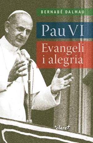 PAU VI.EVANGELI I  ALEGRIA | 9788491361381 | DALMAU,BERNABÉ | Libreria Geli - Librería Online de Girona - Comprar libros en catalán y castellano
