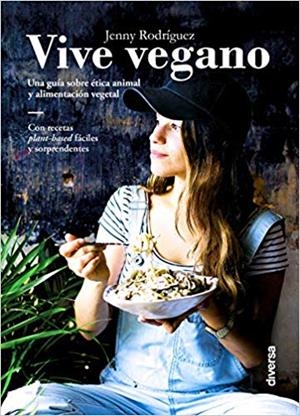 VIVE VEGANO.UNA GUÍA SOBRE ÉTICA ANIMAL Y ALIMENTACIÓN VEGETAL | 9788494716393 | RODRÍGUEZ,JENNY | Libreria Geli - Librería Online de Girona - Comprar libros en catalán y castellano