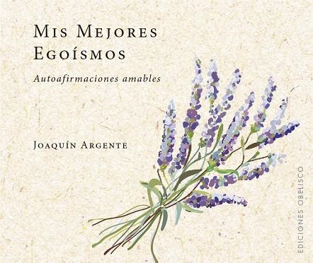 MIS MEJORES EGOÍSMOS | 9788491114017 | ARGENTE VILLAPLANA,JOAQUIN | Libreria Geli - Librería Online de Girona - Comprar libros en catalán y castellano