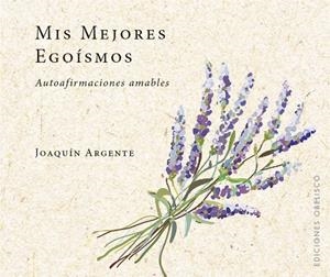 MIS MEJORES EGOÍSMOS | 9788491114017 | ARGENTE VILLAPLANA,JOAQUIN | Llibreria Geli - Llibreria Online de Girona - Comprar llibres en català i castellà