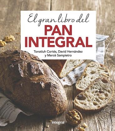 EL GRAN LIBRO DEL PAN INTEGRAL | 9788491181378 | CORTES ORTIZ,TONATIUH/SAMPIETRO MARURI,MERCE/HERNANDEZ RIPOLL,DAVID | Libreria Geli - Librería Online de Girona - Comprar libros en catalán y castellano
