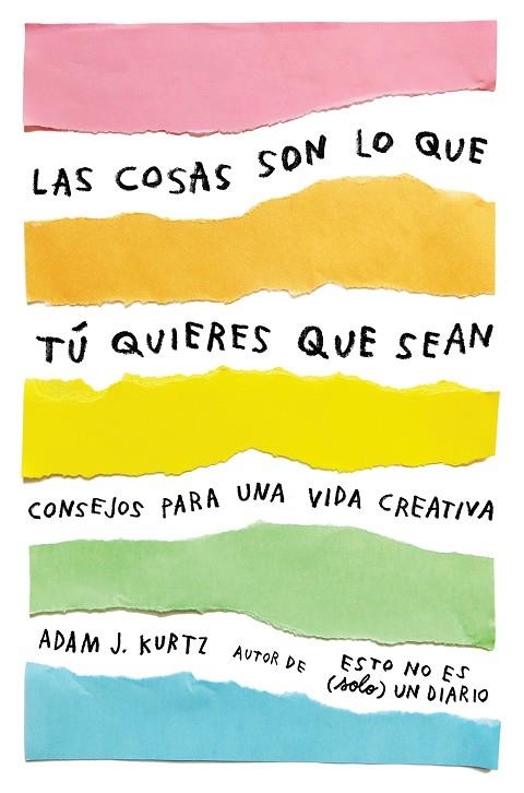 LAS COSAS SON LO QUE TÚ QUIERES QUE SEAN.CONSEJOS PARA UNA VIDA CREATIVA | 9788401021299 | KURTZ,ADAM J. | Llibreria Geli - Llibreria Online de Girona - Comprar llibres en català i castellà