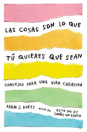 LAS COSAS SON LO QUE TÚ QUIERES QUE SEAN.CONSEJOS PARA UNA VIDA CREATIVA | 9788401021299 | KURTZ,ADAM J. | Llibreria Geli - Llibreria Online de Girona - Comprar llibres en català i castellà