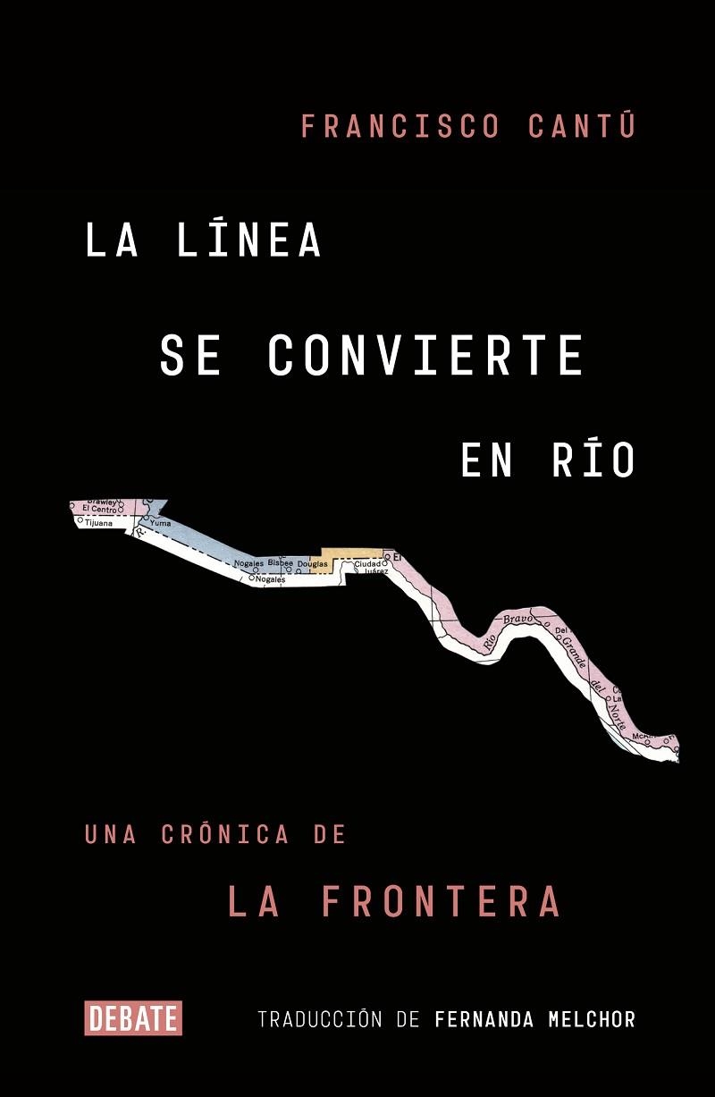 LA LÍNEA SE CONVIERTE EN RÍO.UNA CRÓNICA DE LA FRONTERA | 9788499928869 | CANTÚ,FRANCISCO | Llibreria Geli - Llibreria Online de Girona - Comprar llibres en català i castellà