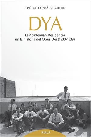 DYA.LA ACADEMIA Y RESIDENCIA EN LA HISTORIA DEL OPUS DEI (1933-1939) | 9788432146046 | GONZÁLEZ GULLÓN, JOSÉ LUIS | Llibreria Geli - Llibreria Online de Girona - Comprar llibres en català i castellà