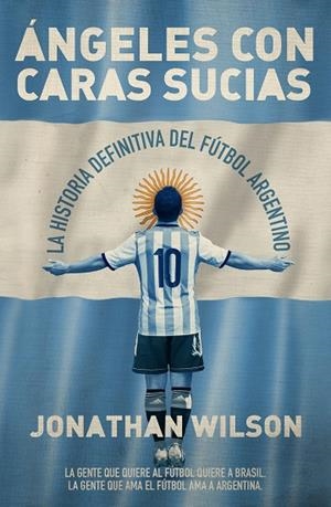 ÁNGELES CON CARAS SUCIAS.LA HISTORIA DEFINITIVA DEL FÚTBOL ARGENTINO | 9788494418396 | WILSON,JONATHAN | Libreria Geli - Librería Online de Girona - Comprar libros en catalán y castellano