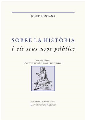 SOBRE LA HISTÒRIA I ELS SEUS USOS PÚBLICS | 9788491342410 | FONTANA LÁZARO,JOSEP | Libreria Geli - Librería Online de Girona - Comprar libros en catalán y castellano