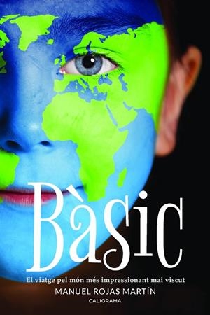 BÀSIC.EL VIATGE PEL MÓN MÉS IMPRESSIONANT MAI VISCUT | 9788417533021 | ROJAS MARTÍN,MANUEL | Libreria Geli - Librería Online de Girona - Comprar libros en catalán y castellano