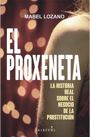EL PROXENETA.LA HISTORIA REAL SOBRE EL NEGOCIO DE LA PROSTITUCIÓN | 9788417077778 | LOZANO,MABEL | Llibreria Geli - Llibreria Online de Girona - Comprar llibres en català i castellà