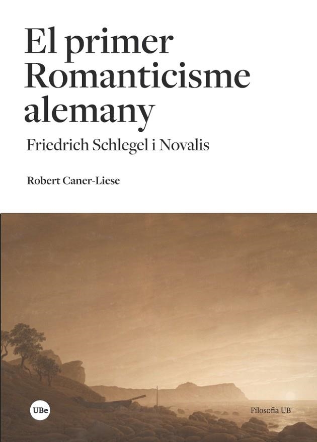 EL PRIMER ROMANTICISME ALEMANY.FRIEDRICH SCHLEGEL I NOVALIS | 9788491681205 | CANER-LIESE,ROBERT | Libreria Geli - Librería Online de Girona - Comprar libros en catalán y castellano