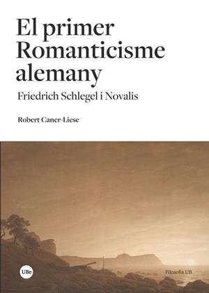 EL PRIMER ROMANTICISME ALEMANY.FRIEDRICH SCHLEGEL I NOVALIS | 9788491681205 | CANER-LIESE,ROBERT | Libreria Geli - Librería Online de Girona - Comprar libros en catalán y castellano