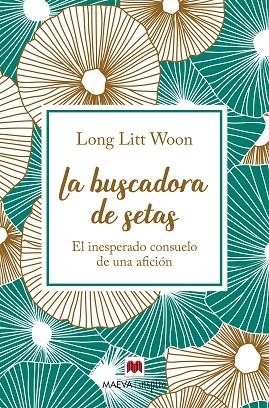 LA BUSCADORA DE SETAS.EL INESPERADO CONSUELO DE UNA AFICIÓN | 9788417108786 | LITT WOON,LONG | Libreria Geli - Librería Online de Girona - Comprar libros en catalán y castellano