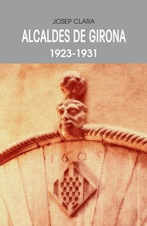 ALCALDES DE GIRONA(1923-1931) | 9788484962519 | CLARA,JOSEP | Llibreria Geli - Llibreria Online de Girona - Comprar llibres en català i castellà