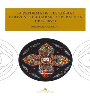 LA REFORMA DE L'ESGLÉSIA I CONVENT DEL CARME DE PERALADA(1875-1895) | 9788469743447 | PADROSA GORGOT,INÉS | Libreria Geli - Librería Online de Girona - Comprar libros en catalán y castellano