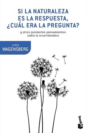 SI LA NATURALEZA ES LA RESPUESTA,¿CUÁL ERA LA PREGUNTA? Y OTROS QUINIENTOS PENSAMIENTOS | 9788490665770 | WAGENSBERG,JORGE | Llibreria Geli - Llibreria Online de Girona - Comprar llibres en català i castellà