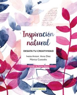 INSPIRACIÓN NATURAL.DESATA TU CREATIVIDAD | 9788416972586 | DÍEZ MANJARRES,ANNA/CUSTODIO BRENTANO,MONICA/ANTONI FERNÁNDEZ,IVETTE | Llibreria Geli - Llibreria Online de Girona - Comprar llibres en català i castellà