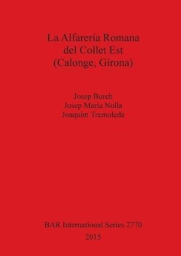 LA ALFARERIA ROMANA DEL COLLET EST(CALONGE,GIRONA) | 9781407314327 | BURCH,JOSEP/NOLLA,JOSEP MARIA/TREMOLEDA,JOAQUIM | Libreria Geli - Librería Online de Girona - Comprar libros en catalán y castellano