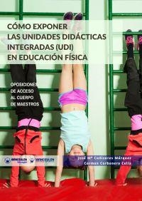 CÓMO EXPONER LAS UNIDADES DIDÁCTICAS INTEGRADAS (UDI) EN EDUCACIÓN FÍSICA | 9788499938653 | CAÑIZARES MÁRQUEZ, JOSÉ MARÍA/CARBONERO CELIS, CARMEN | Libreria Geli - Librería Online de Girona - Comprar libros en catalán y castellano