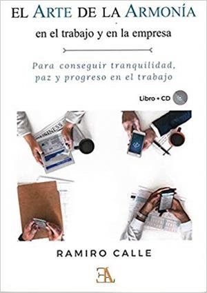 EL ARTE DE LA ARMONÍA EN EL TRABAJO Y EN LA EMPRESA | 9788499501857 | CALLE CAPILLA,RAMIRO | Llibreria Geli - Llibreria Online de Girona - Comprar llibres en català i castellà