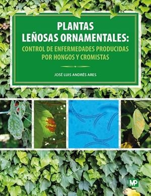 PLANTAS LEÑOSAS ORNAMENTALES.CONTROL DE ENFERMEDADES PRODUCIDAS POR HONGOS Y CROMISTAS | 9788484766490 | ANDRÉS ARES,JOSÉ LUIS | Llibreria Geli - Llibreria Online de Girona - Comprar llibres en català i castellà