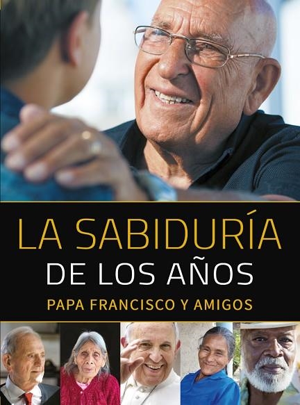 LA SABIDURÍA DE LOS AÑOS PAPA FRANCISCO Y AMIGOS | 9788427142404 | JORGE MARIO BERGOGLIO | Llibreria Geli - Llibreria Online de Girona - Comprar llibres en català i castellà